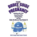 The Dudes' Guide to Pregnancy: Dealing with Your Expecting Wife, Coming Baby, and the End of Life as You Knew It