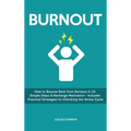Burnout: How to Bounce Back from Burnout in 22 Simple Steps & Recharge Motivation - Includes Practical Strategies to Unlocking the Stress Cycle