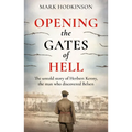 Opening the Gates of Hell: The Untold Story of Herbert Kenny, the Man Who Discovered Belsen