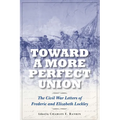 Toward a More Perfect Union: The Civil War Letters of Frederic and Elizabeth Lockley
