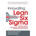 Innovating Lean Six Sigma: A Strategic Guide to Deploying the World's Most Effective Business Improvement Process