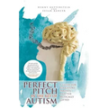Perfect Pitch in the Key of Autism: A Guide for Educators, Parents, and the Musically Gifted