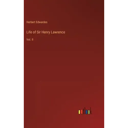 Life of Sir Henry Lawrence: Vol. II