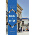 Oaxaca in Motion: An Ethnography of Internal, Transnational, and Return Migration