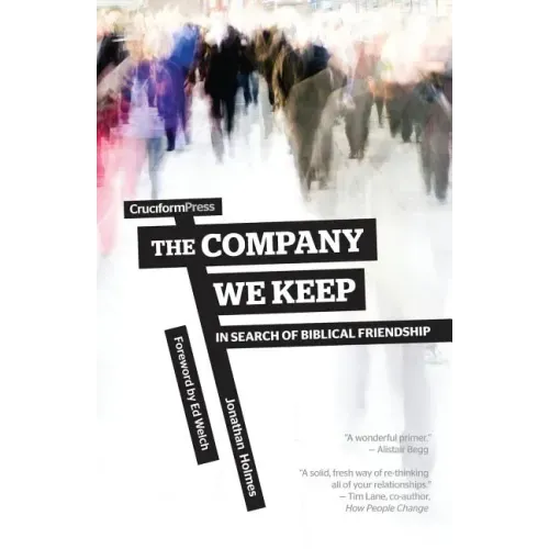 The Company We Keep: In Search of Biblical Friendship