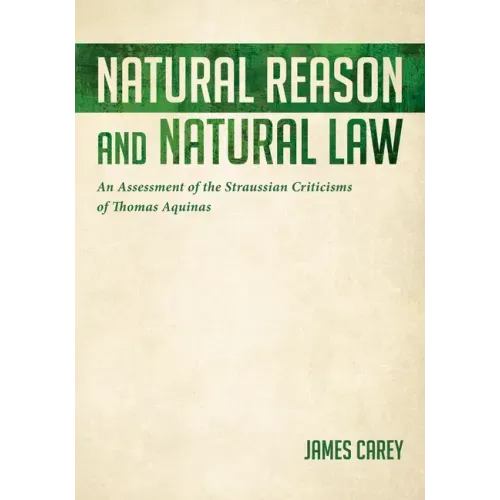 Natural Reason and Natural Law: An Assessment of the Straussian Criticisms of Thomas Aquinas