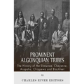 Prominent Algonquian Tribes: The History of the Shawnee, Cheyenne, Arapaho, Chippewa, and Blackfeet