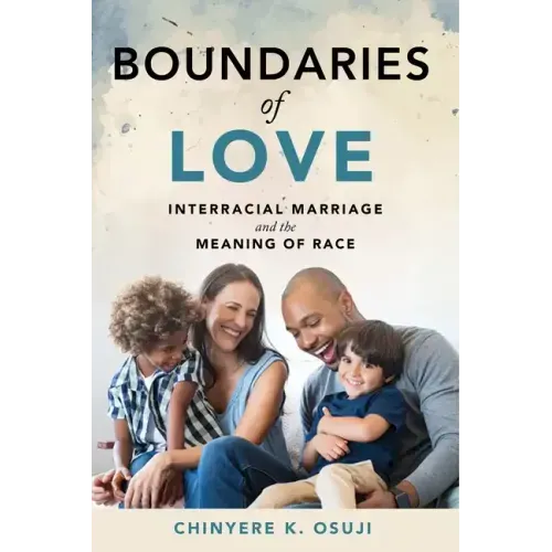 Boundaries of Love: Interracial Marriage and the Meaning of Race