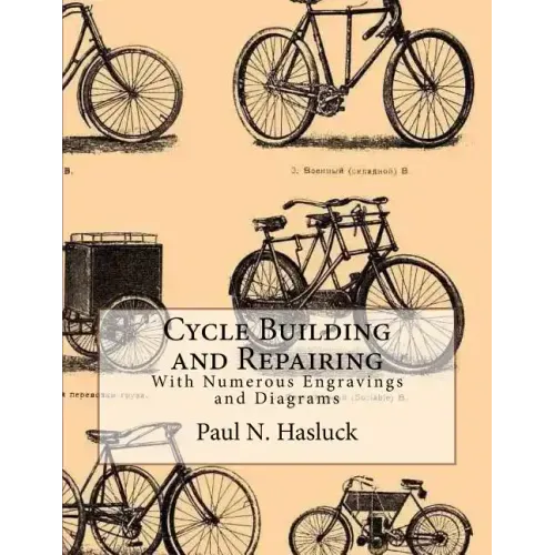 Cycle Building and Repairing: With Numerous Engravings and Diagrams