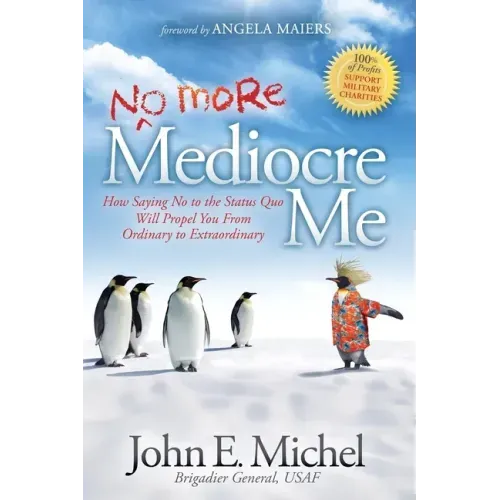 (No More) Mediocre Me: How Saying No to the Status Quo Will Propel You from Ordinary to Extraordinary