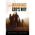 Marriage, God's Way: A Manual on Family Life as God Planned It