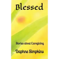Blessed: Stories about Caregiving