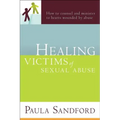 Healing Victims of Sexual Abuse: How to Counsel and Minister to Hearts Wounded by Abuse