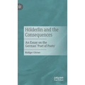Hölderlin and the Consequences: An Essay on the German 'Poet of Poets'