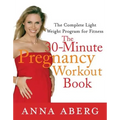 The 30-Minute Pregnancy Workout Book: The Complete Light Weight Program for Fitness