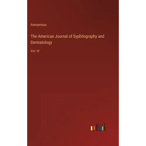 The American Journal of Syphilography and Dermatology: Vol. III