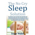 The No Cry Sleep Solution: The Complete Sleep Solution Guide for Babies and Toddlers by Using Only Gentle Methods!
