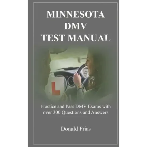 Minnesota DMV Test Manual: Practice and Pass DMV Exams with over 300 Questions and Answers