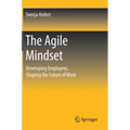 The Agile Mindset: Developing Employees, Shaping the Future of Work