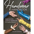 Handwear Handbook: Make Gloves, Cuffs & Vambraces for Cosplay & Beyond