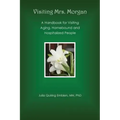 Visiting Mrs. Morgan: A Handbook for Visiting Aging, Homebound and Hospitalized People
