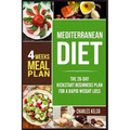 Mediterranean Diet: The 28-Day Kickstart Beginners Plan for a Rapid Weight Loss (4 Weeks Meal Plan)
