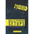 Bulletproof Setups: 29 Proven Stock Market Trading Strategies
