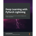 Deep Learning with PyTorch Lightning: Swiftly build high-performance Artificial Intelligence (AI) models using Python