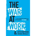 The War At Work: A Tale of Navigating the Unwritten Rules of the Hierarchy in a Half Changed World.