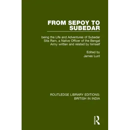 From Sepoy to Subedar: Being the Life and Adventures of Subedar Sita Ram, a Native Officer of the Bengal Army, Written and Related by Himself