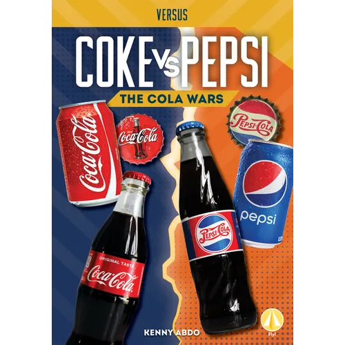 Coke vs. Pepsi: The Cola Wars: The Cola Wars