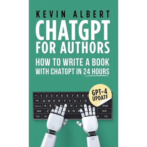 ChatGPT for Authors: How to Write a Book with ChatGPT in 24 Hours