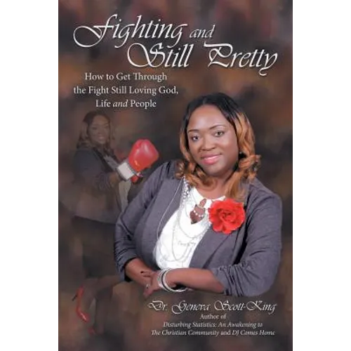 Fighting and Still Pretty: How to Get Through the Fight Still Loving God, Life and People