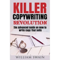 Killer Copywriting Revolution: Master The Art Of Writing Copy That Sells (Two Book Bundle)
