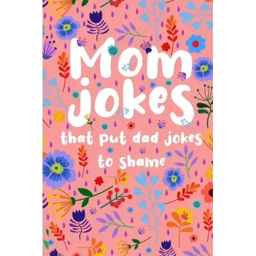 Mom Jokes that put Dad Jokes to shame: Hilarious Jokes, Puns, One Liners... Try not to laugh Mom Joke Book for Family Game Night - Perfect gift idea f