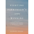 Fighting Parkinson's...and Winning: A memoir of my recovery from Parkinson's Disease