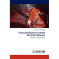 Postcolonialism in Wole Soyinka's Drama
