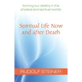 Spiritual Life Now and After Death: Forming Our Destiny in the Physical and Spiritual Worlds (Cw 157a)
