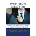 How to Give a Killer Best Man Speech: Tools, Tips, and Tricks to Be a Great Wedding Speaker