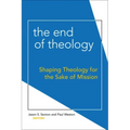 The End of Theology: Shaping Theology for the Sake of Mission