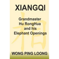 Xiangqi Grandmaster Hu Ronghua and His Elephant Openings