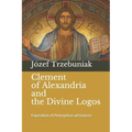 Clement of Alexandria and the Divine Logos: Exposition of Protrepticus ad Graecos