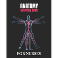Anatomy Coloring Book For Nurses: The Ultimate Anatomy Study Guide, An Easier and Better Way to Learn Anatomy
