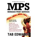 Mps: MANAGED PRINT SERVICES - Second Edition: Insight and Best Practices for Buyers and Sellers as You Navigate the Complex