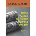 1000 Ways to make money online: Part -1