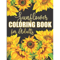 Sunflower Coloring Book for Adults: Beautiful Flower Design Color Pages with Encouraging Quotes for Hours of Relaxation