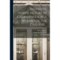 Intensive Horticulture in California [or, A Wizard of the Garden] ..