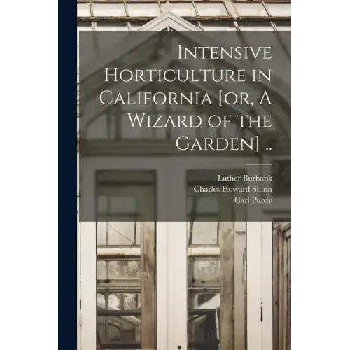 Intensive Horticulture in California [or, A Wizard of the Garden] ..