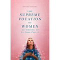 The Supreme Vocation of Women: According to St. John Paul II