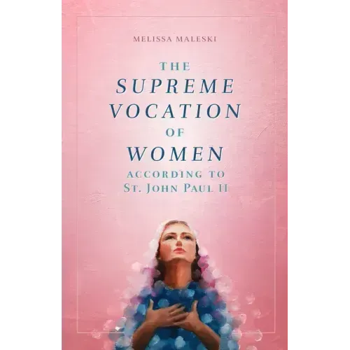 The Supreme Vocation of Women: According to St. John Paul II
